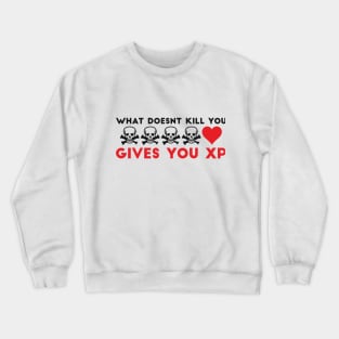 What Doesnt Kill You Gives You XP Geek Humor Crewneck Sweatshirt